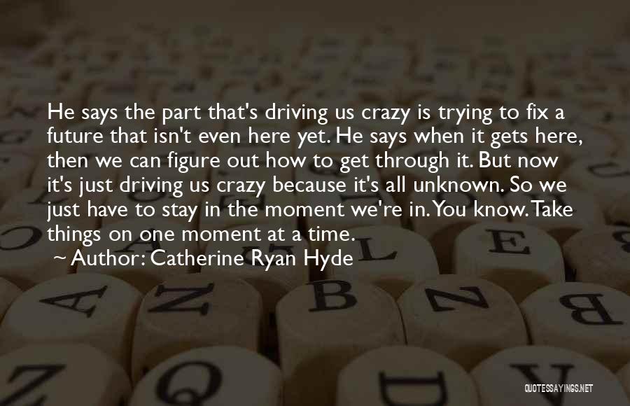 Things That Take Time Quotes By Catherine Ryan Hyde