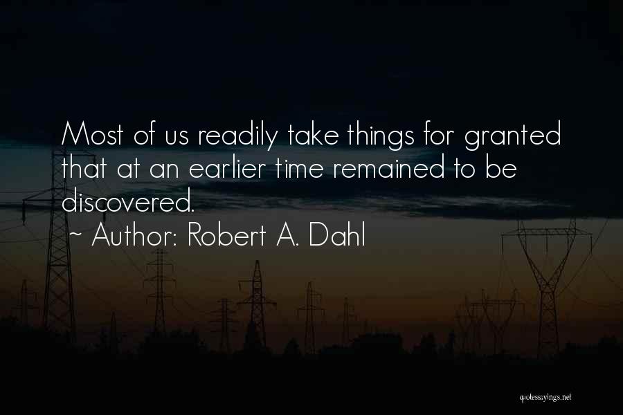 Things That Take Time Quotes By Robert A. Dahl