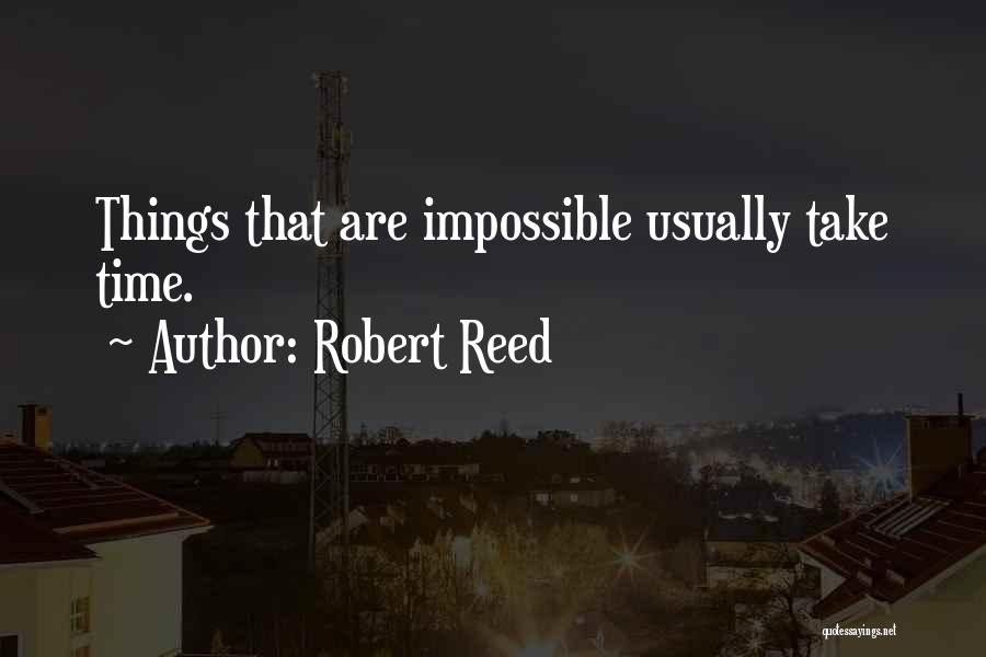 Things That Take Time Quotes By Robert Reed
