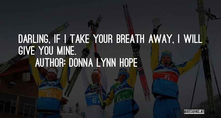 Things That Take Your Breath Away Quotes By Donna Lynn Hope