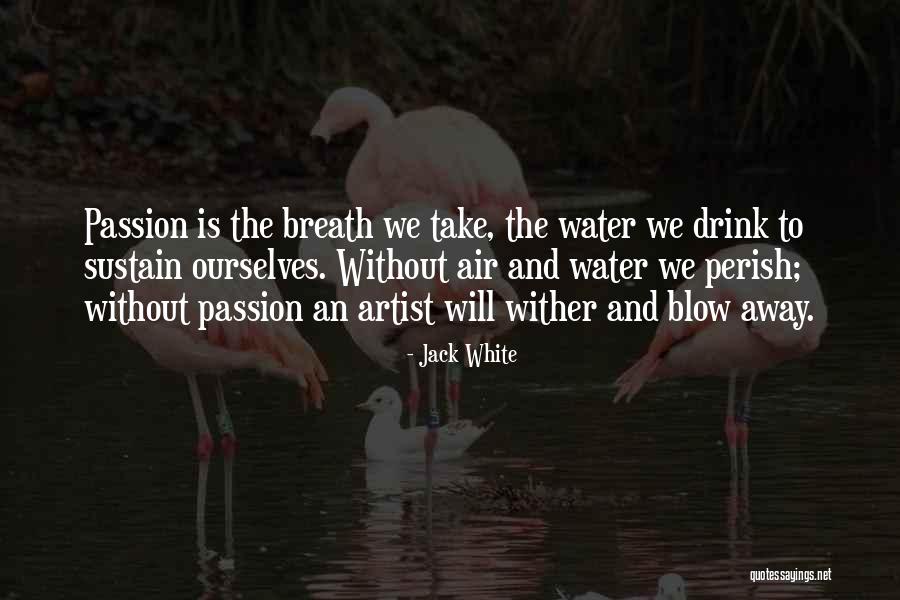 Things That Take Your Breath Away Quotes By Jack White