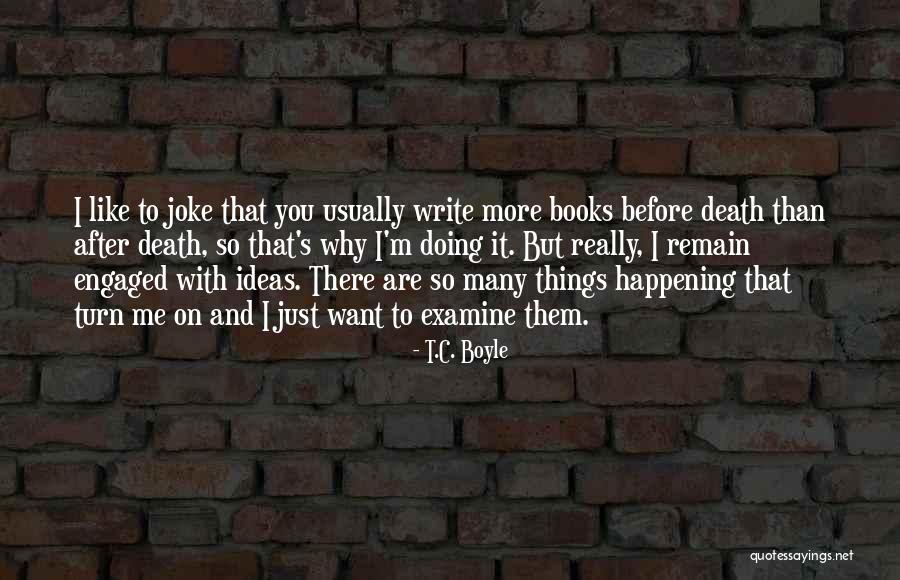 Things That Turn You On Quotes By T.C. Boyle Things That Turn You On Quotes By T.C. Boyle
