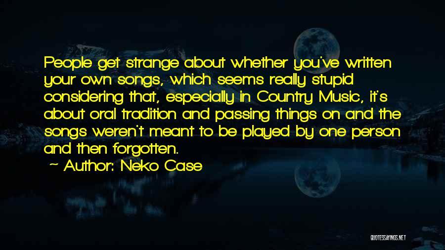 Things That Weren't Meant To Be Quotes By Neko Case