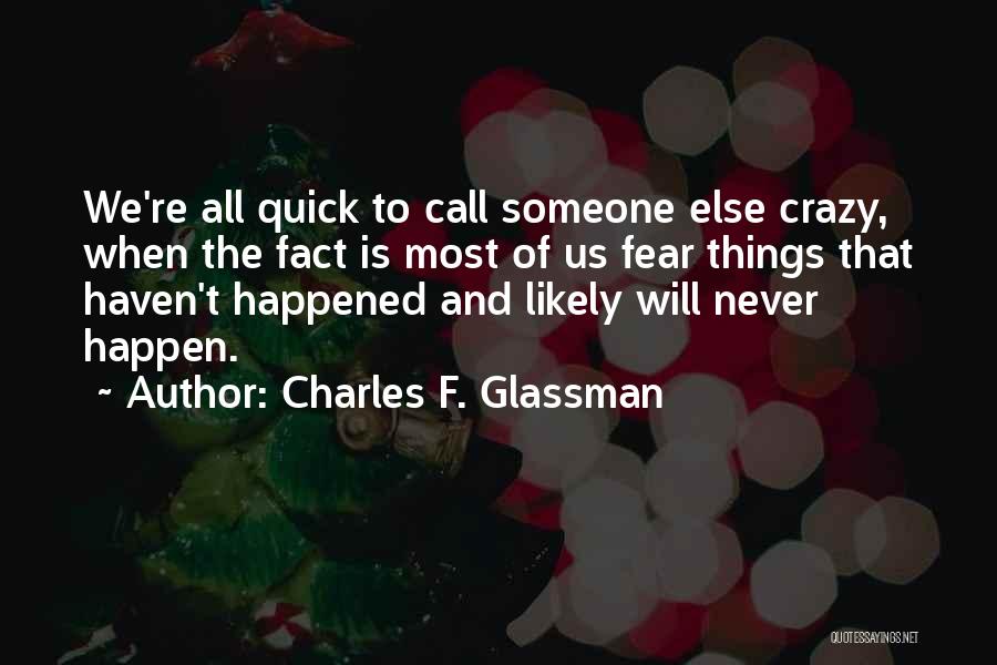 Things That Will Never Happen Quotes By Charles F. Glassman