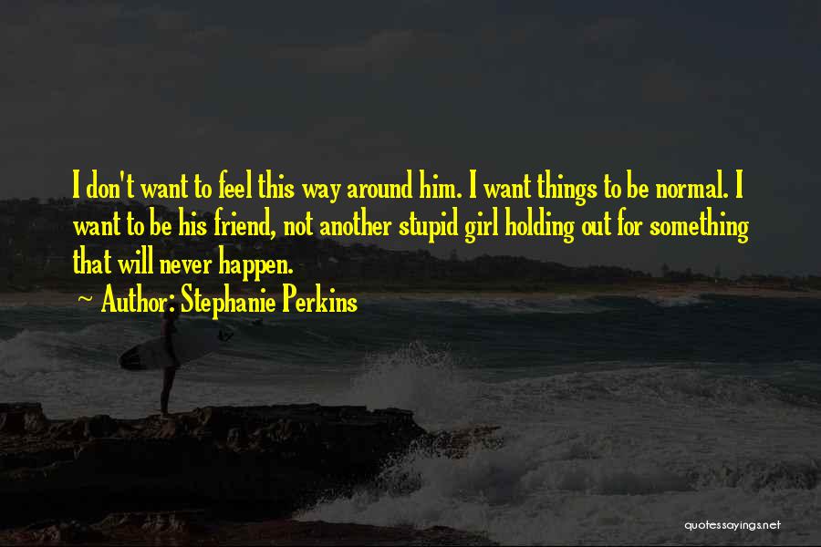 Things That Will Never Happen Quotes By Stephanie Perkins