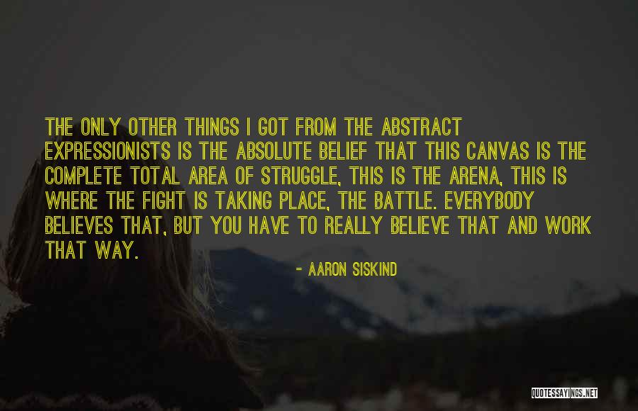 Things Things Arena Quotes By Aaron Siskind Things Things Arena Quotes By Aaron Siskind