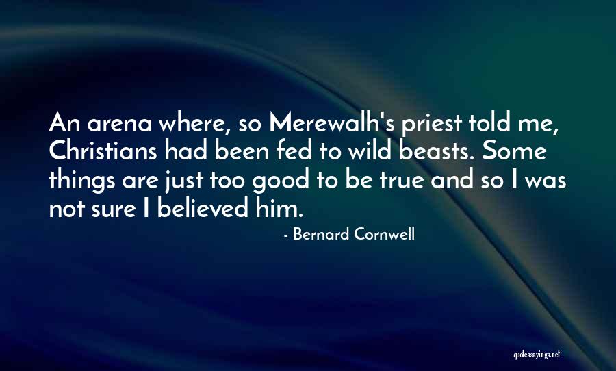 Things Things Arena Quotes By Bernard Cornwell Things Things Arena Quotes By Bernard Cornwell
