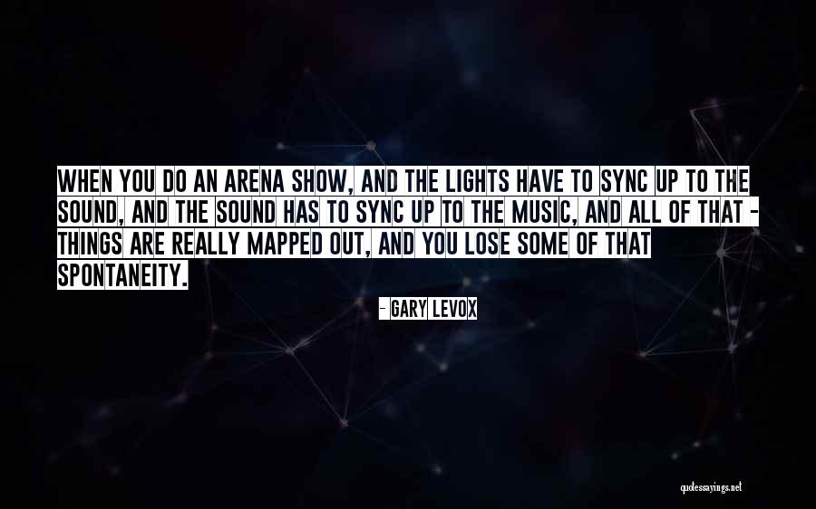 Things Things Arena Quotes By Gary LeVox Things Things Arena Quotes By Gary LeVox