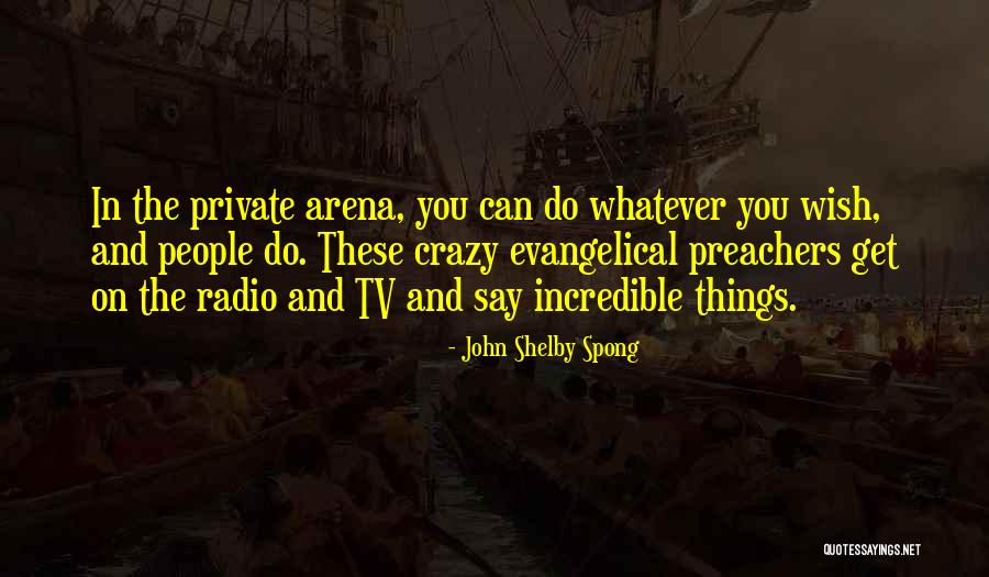 Things Things Arena Quotes By John Shelby Spong Things Things Arena Quotes By John Shelby Spong