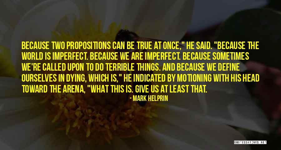 Things Things Arena Quotes By Mark Helprin Things Things Arena Quotes By Mark Helprin