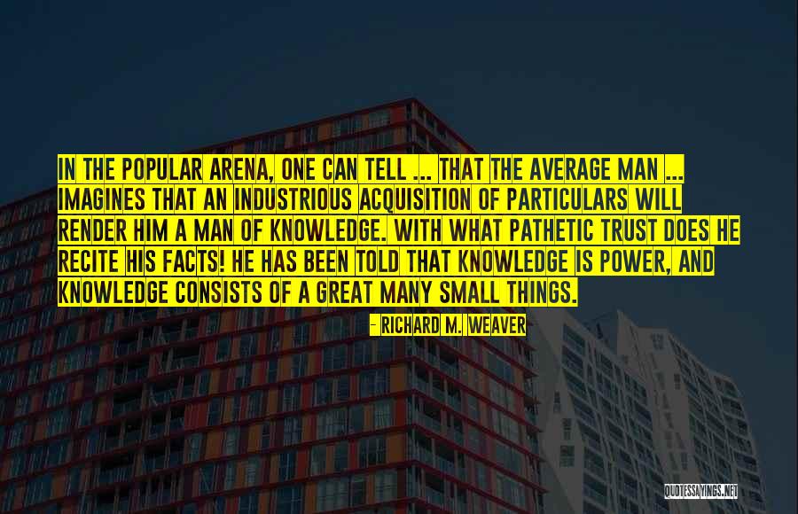 Things Things Arena Quotes By Richard M. Weaver Things Things Arena Quotes By Richard M. Weaver