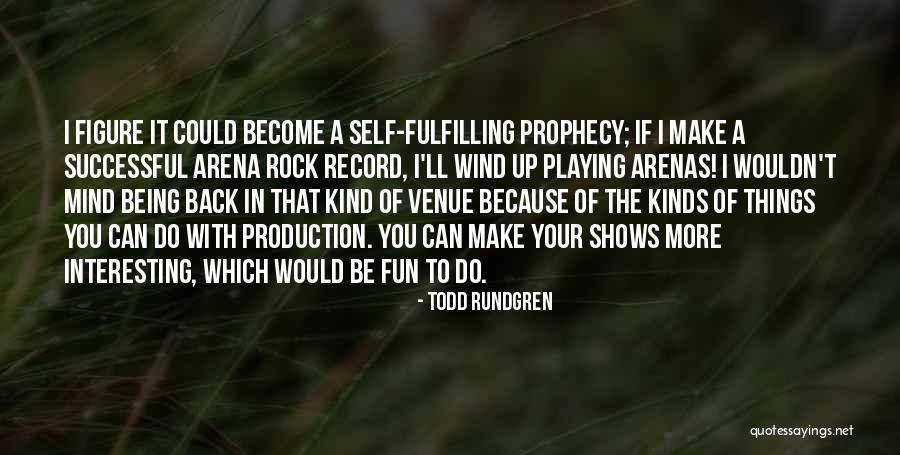 Things Things Arena Quotes By Todd Rundgren Things Things Arena Quotes By Todd Rundgren