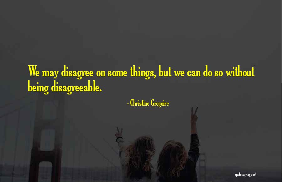 Things Things Disagree Quotes By Christine Gregoire Things Things Disagree Quotes By Christine Gregoire