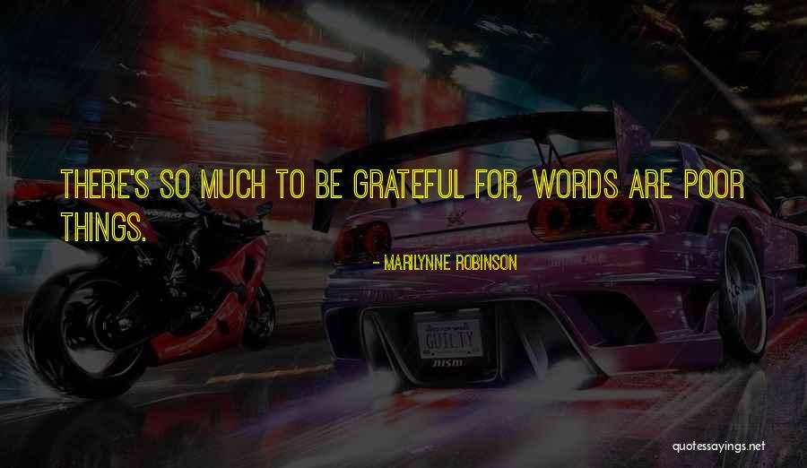 Things To Be Grateful Quotes By Marilynne Robinson Things To Be Grateful Quotes By Marilynne Robinson