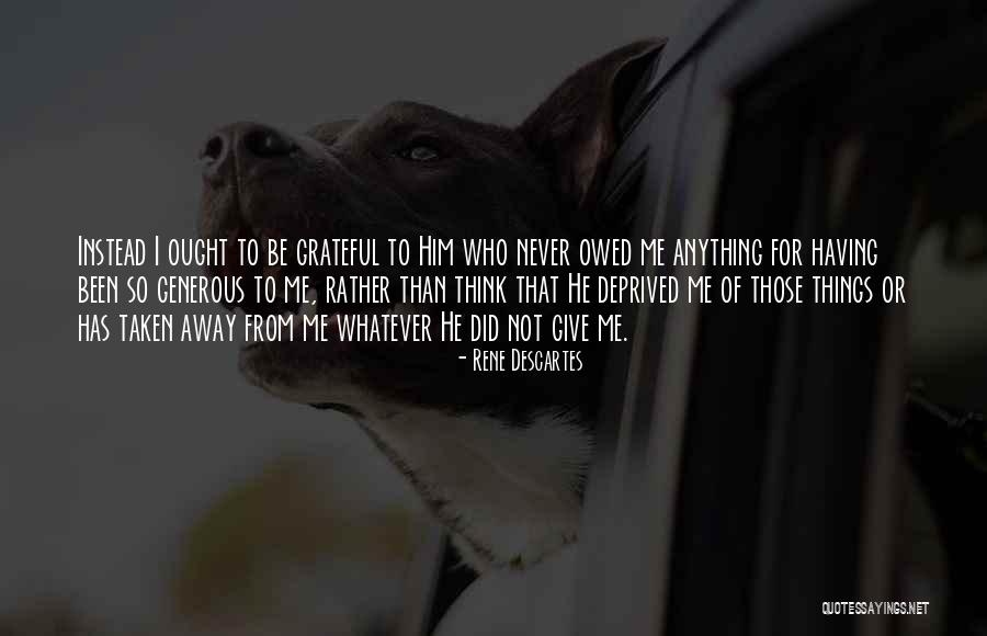 Things To Be Grateful Quotes By Rene Descartes Things To Be Grateful Quotes By Rene Descartes