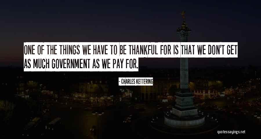 Things To Be Thankful Quotes By Charles Kettering Things To Be Thankful Quotes By Charles Kettering