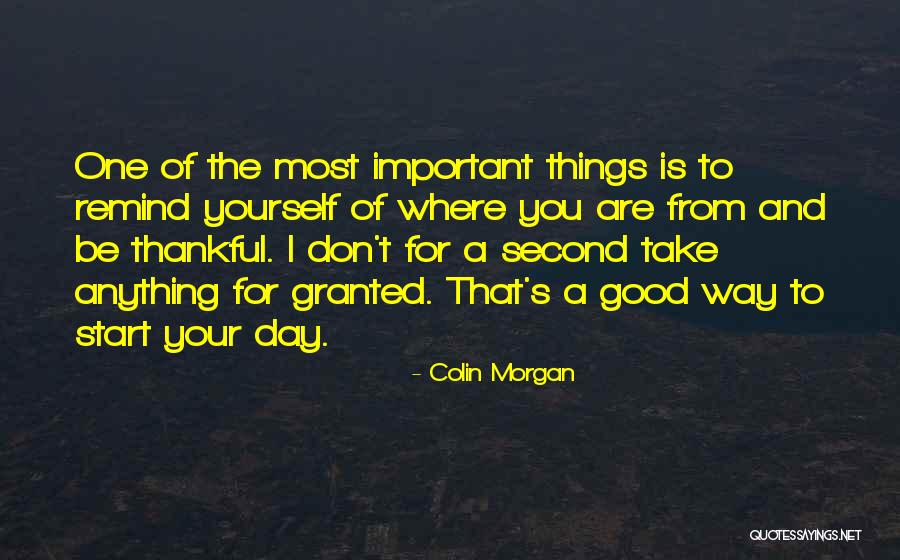 Things To Be Thankful Quotes By Colin Morgan Things To Be Thankful Quotes By Colin Morgan