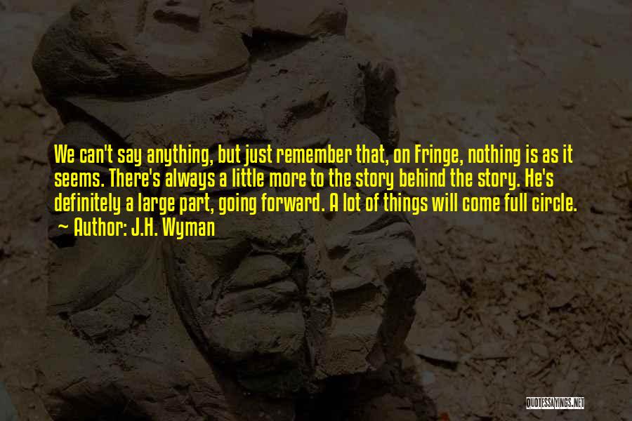 Things To Come Quotes By J.H. Wyman