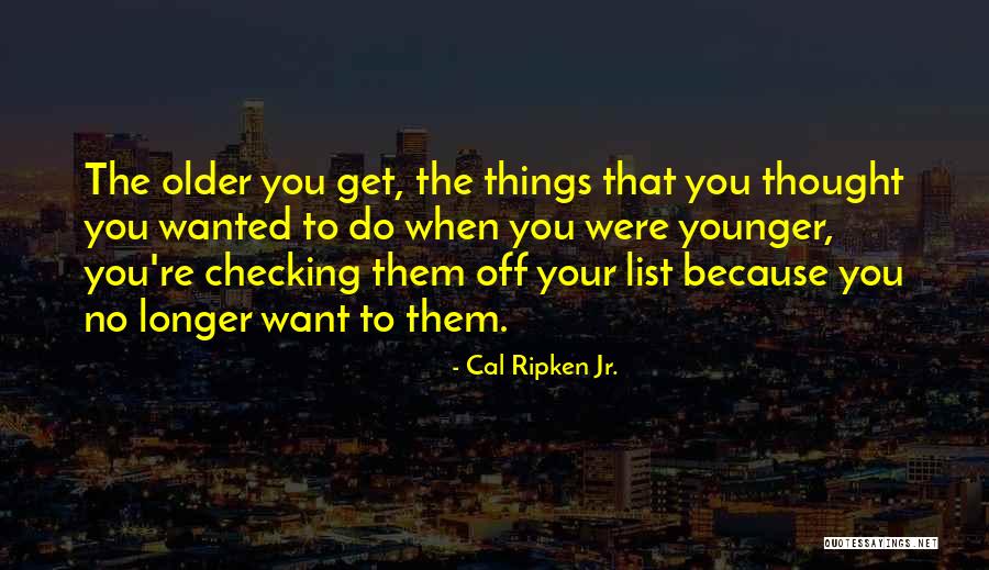 Things To Do List Quotes By Cal Ripken Jr. Things To Do List Quotes By Cal Ripken Jr.