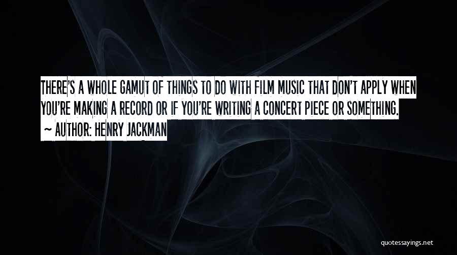 Things To Do Quotes By Henry Jackman