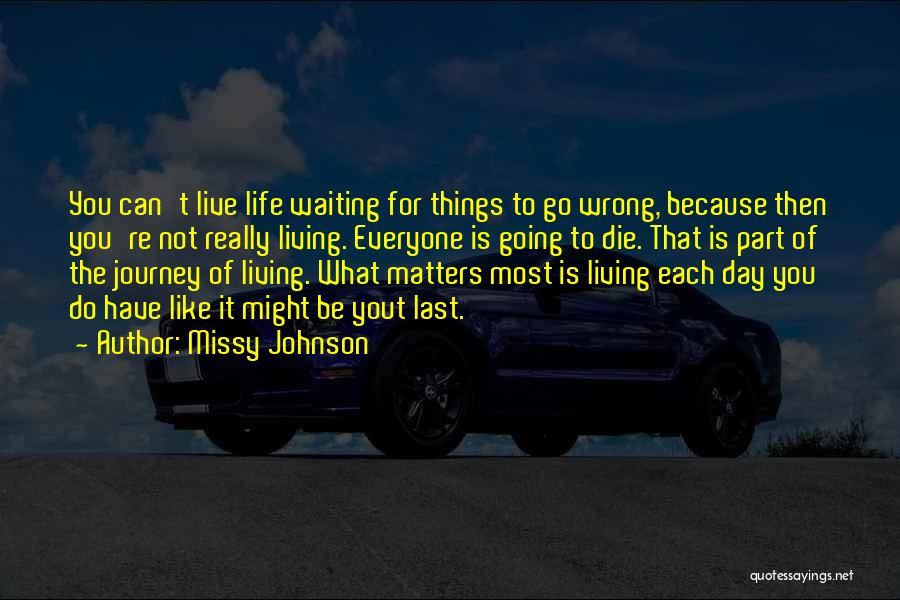 Things To Live For Quotes By Missy Johnson