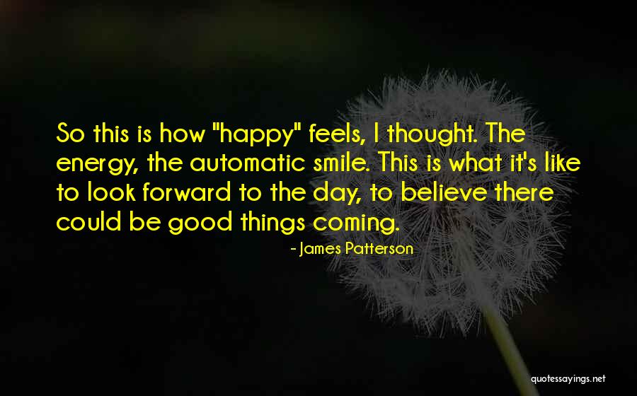 Things To Look Forward To Quotes By James Patterson Things To Look Forward To Quotes By James Patterson