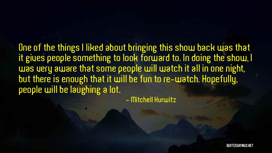 Things To Look Forward To Quotes By Mitchell Hurwitz Things To Look Forward To Quotes By Mitchell Hurwitz