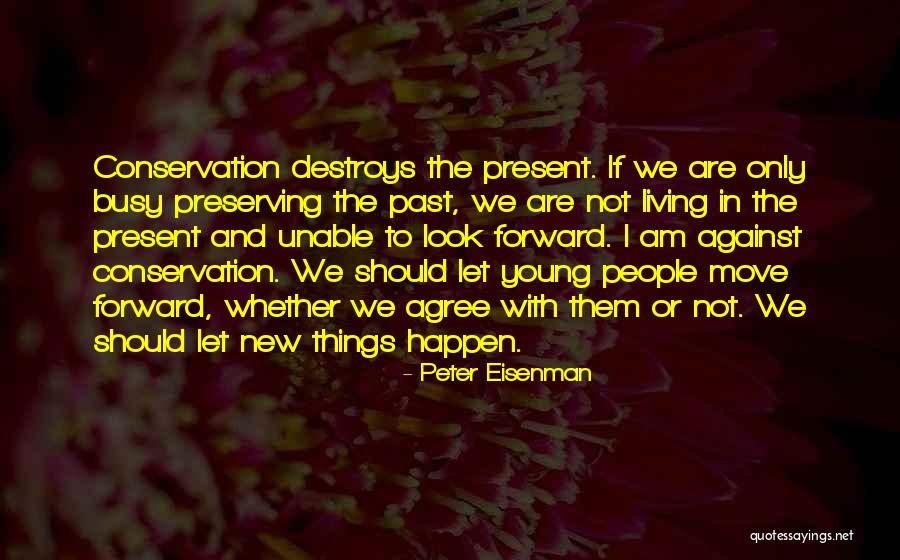 Things To Look Forward To Quotes By Peter Eisenman Things To Look Forward To Quotes By Peter Eisenman