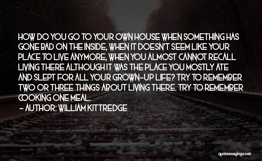 Things To Remember About Life Quotes By William Kittredge