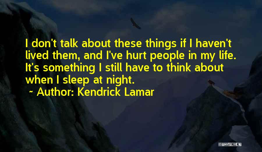 Things To Think About In Life Quotes By Kendrick Lamar