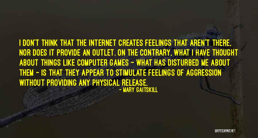 Things To Think On Quotes By Mary Gaitskill Things To Think On Quotes By Mary Gaitskill