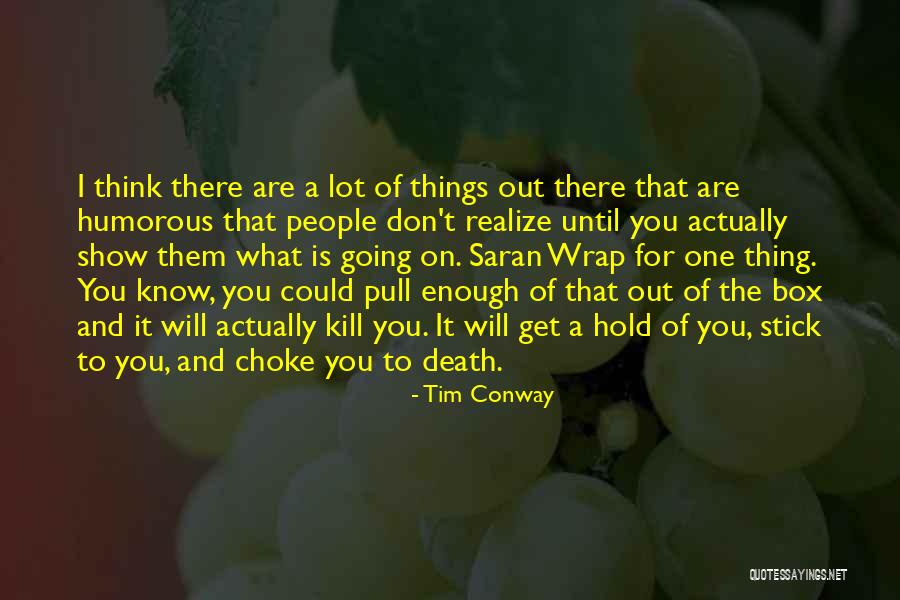 Things To Think On Quotes By Tim Conway Things To Think On Quotes By Tim Conway