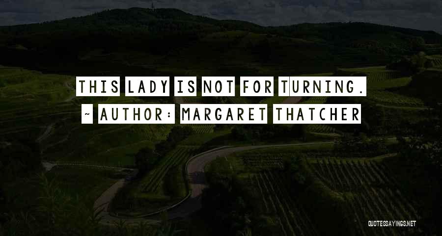 Things Turning Out Okay Quotes By Margaret Thatcher