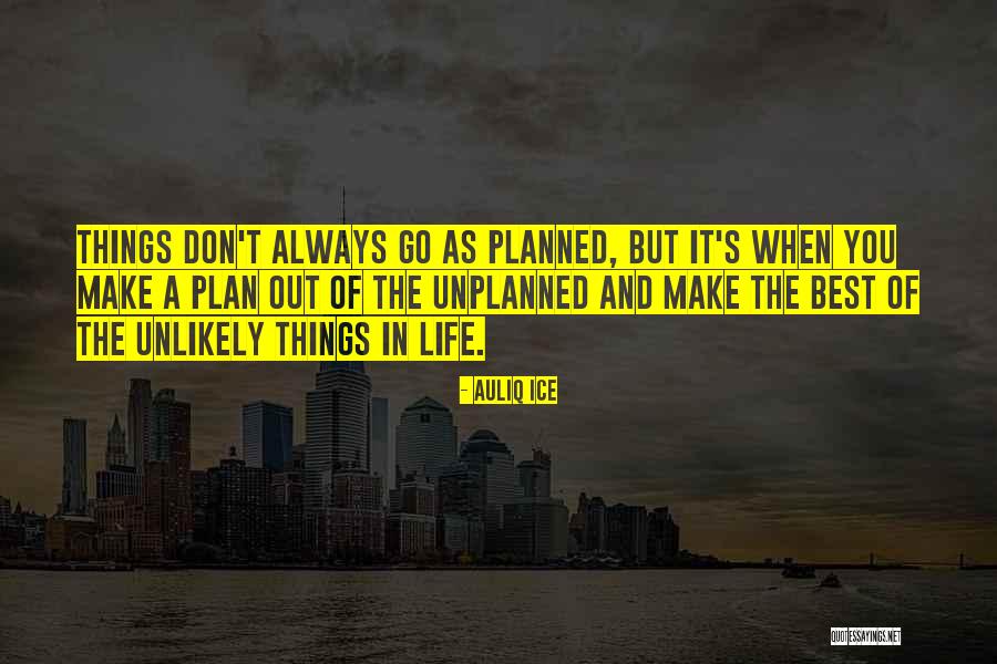 Things Unplanned Quotes By Auliq Ice Things Unplanned Quotes By Auliq Ice