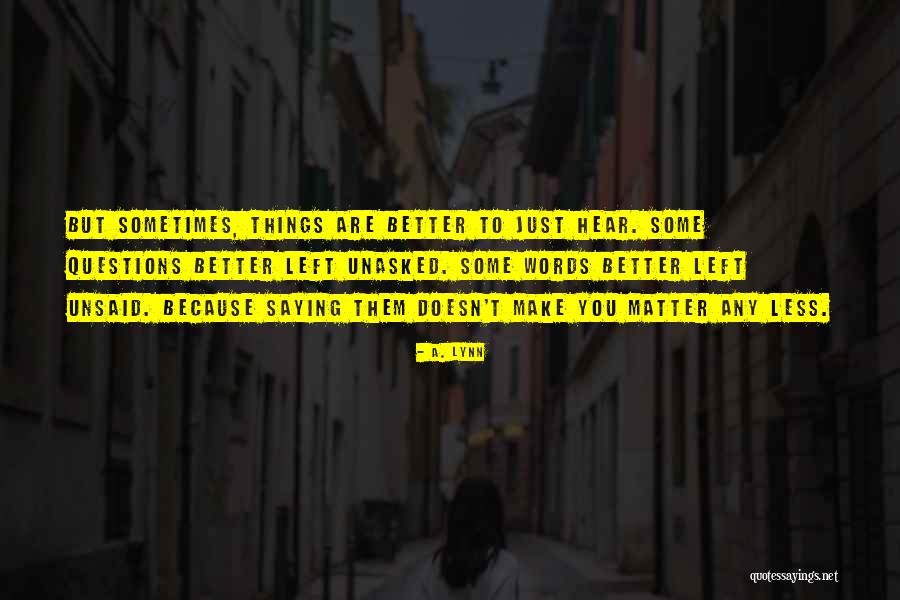 Things Unsaid Quotes By A. Lynn Things Unsaid Quotes By A. Lynn