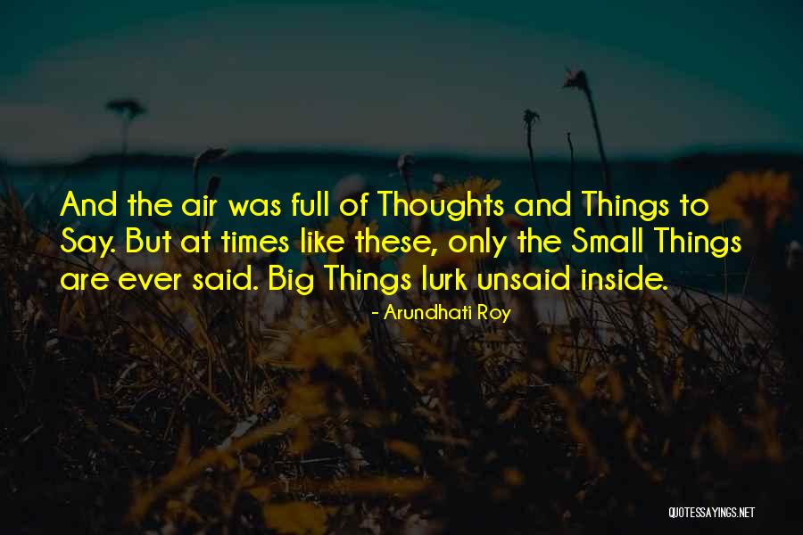 Things Unsaid Quotes By Arundhati Roy Things Unsaid Quotes By Arundhati Roy