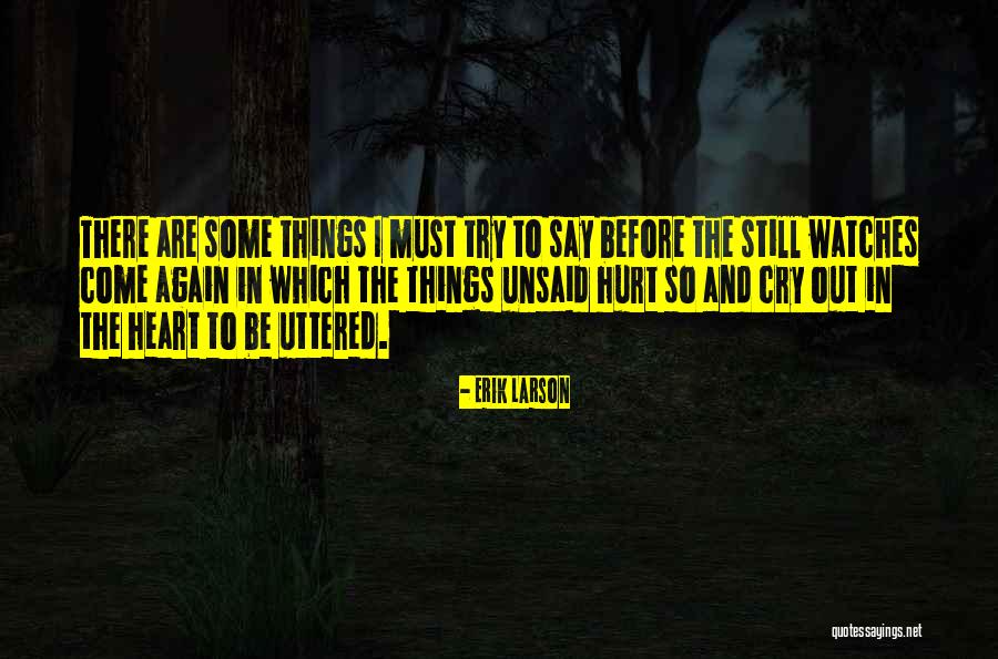 Things Unsaid Quotes By Erik Larson Things Unsaid Quotes By Erik Larson