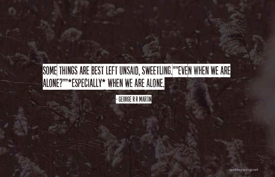 Things Unsaid Quotes By George R R Martin Things Unsaid Quotes By George R R Martin