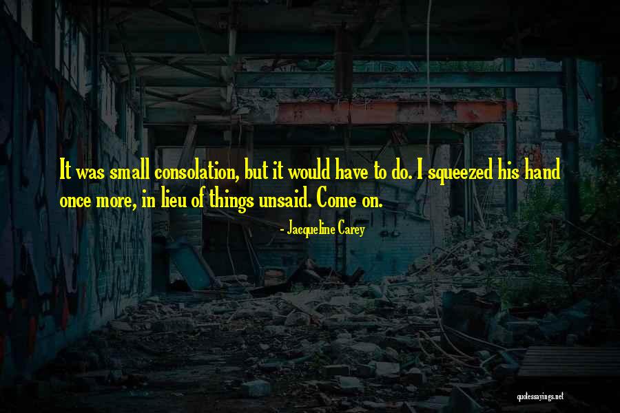 Things Unsaid Quotes By Jacqueline Carey Things Unsaid Quotes By Jacqueline Carey