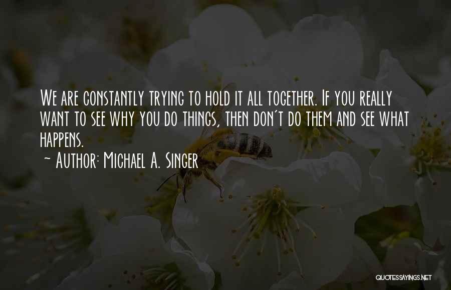 Things We Do Together Quotes By Michael A. Singer