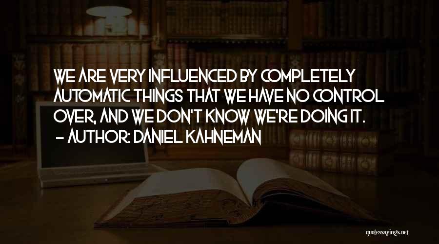 Things We Don't Know Quotes By Daniel Kahneman