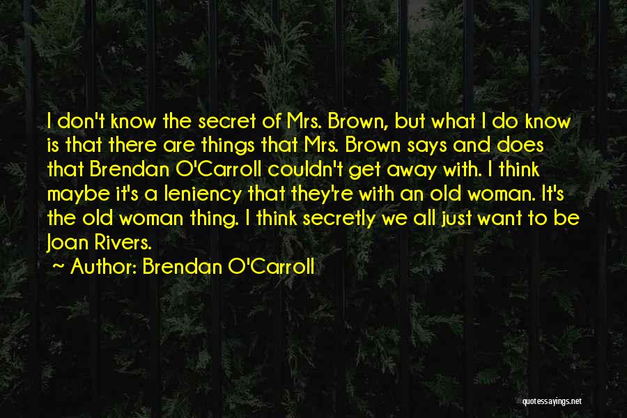 Things We Don't Want To Do Quotes By Brendan O'Carroll