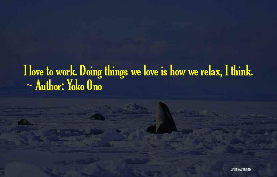 Things We Love Quotes By Yoko Ono