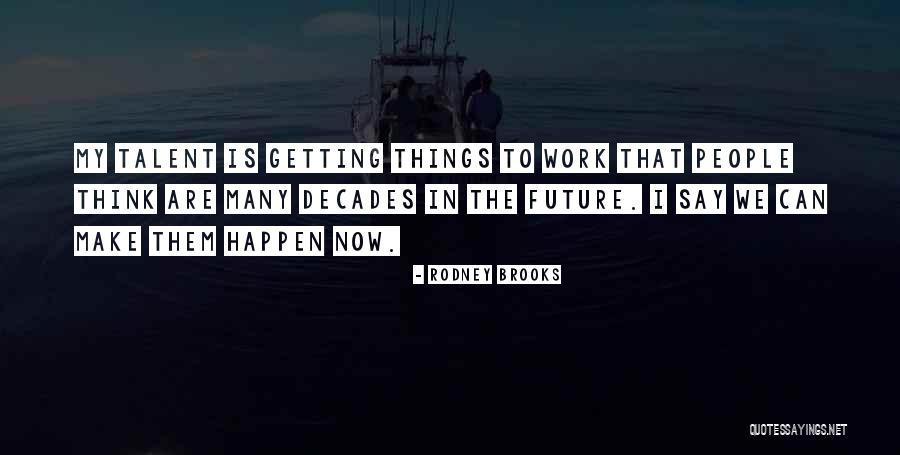 Things We Say Quotes By Rodney Brooks Things We Say Quotes By Rodney Brooks