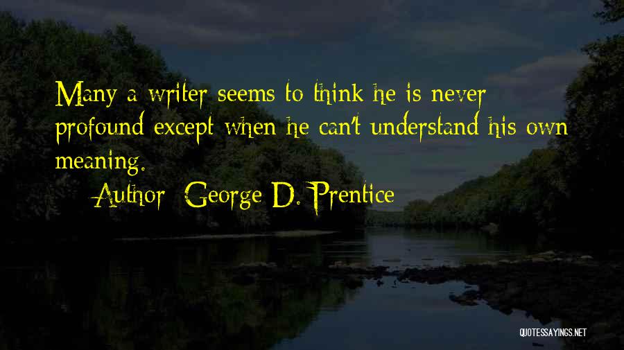 Things We Will Never Understand Quotes By George D. Prentice