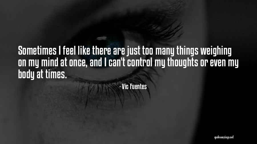 Things Weighing On Your Mind Quotes By Vic Fuentes