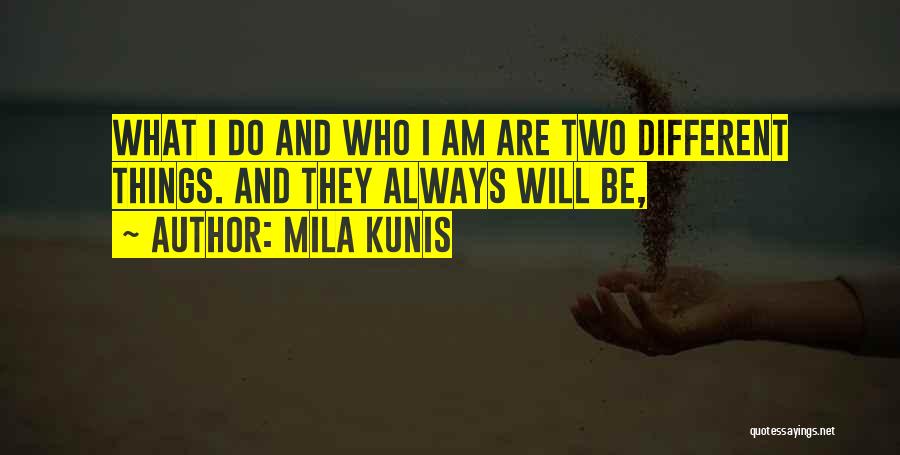 Things Will Be Different Quotes By Mila Kunis