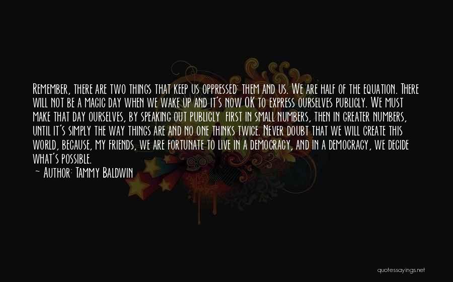 Things Will Be Ok Quotes By Tammy Baldwin