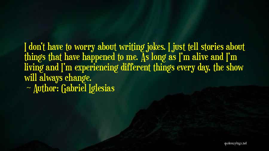Things Will Change Quotes By Gabriel Iglesias
