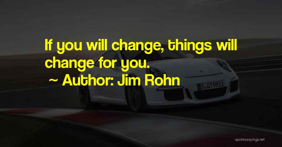 Things Will Change Quotes By Jim Rohn